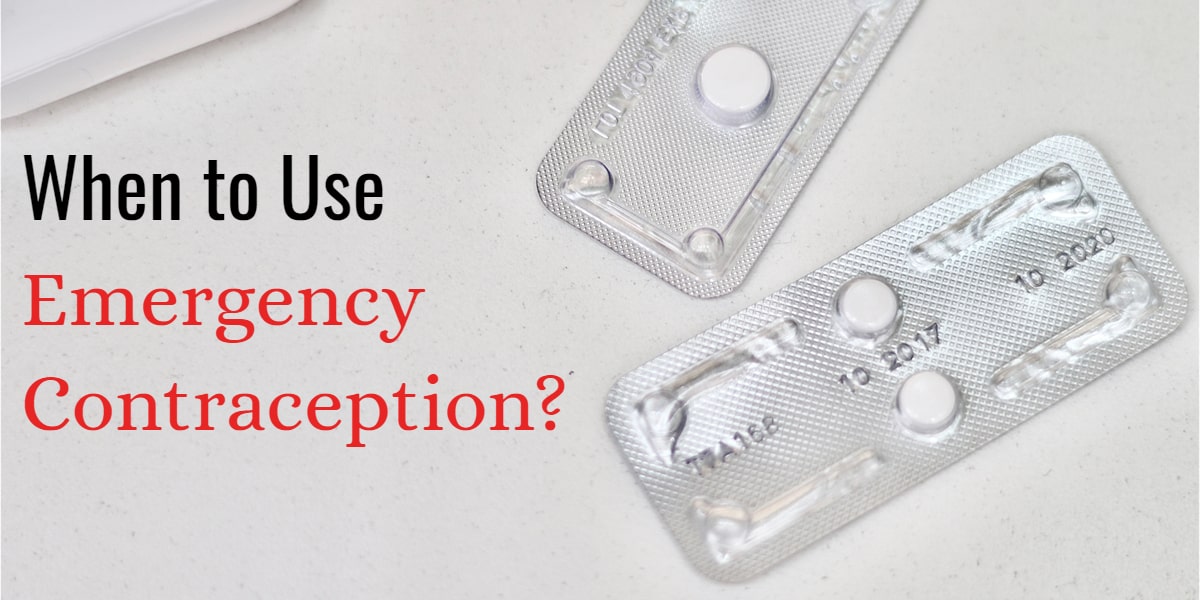 When to Use Emergency Contraception